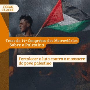 Tese Palestina: Fortalecer a luta contra o massacre do povo palestino!
