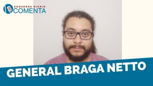 &#127897;️ ESQUERDA DIARIO COMENTA | General Braga Netto - YouTube