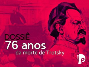 A 76 anos do assassinato de Trotski